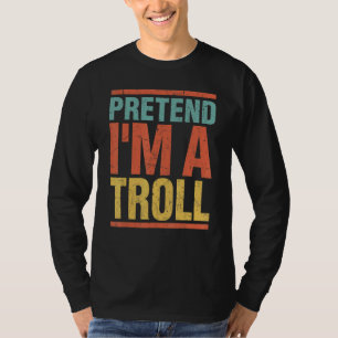 T-shirt Prétendre que je suis un troll Dernière minute Laz