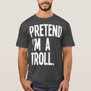 T-shirt Prétendre Que Je Suis Un Troll Drôle Costume De Fê