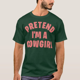 T-shirt Prétendre que je suis une cowgirl drôle Lazy Hallo