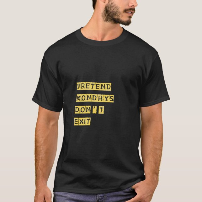 T-shirt Prétendre que les lundis n’existent pas (Devant)