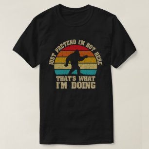 T-SHIRT PRÉTENDS QUE JE NE SUIS PAS LÀ, C'EST CE QUE JE FA