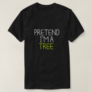 T-SHIRT PRÉTENDS QUE JE SUIS UN ARBRE