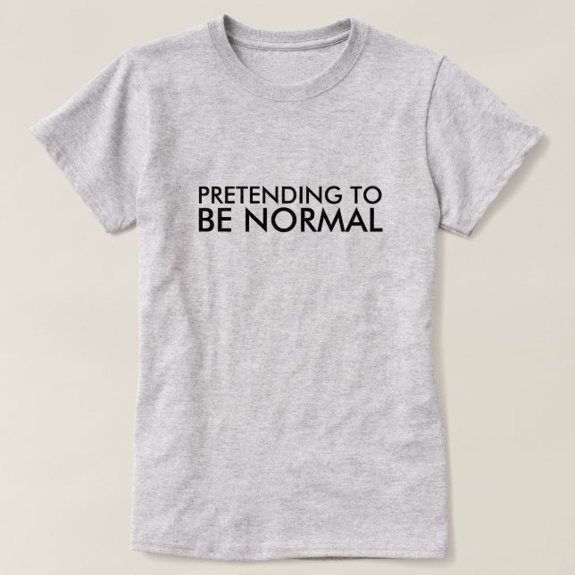T-SHIRT PRÉTENTION POUR ÊTRE NORMAL (Design devant)