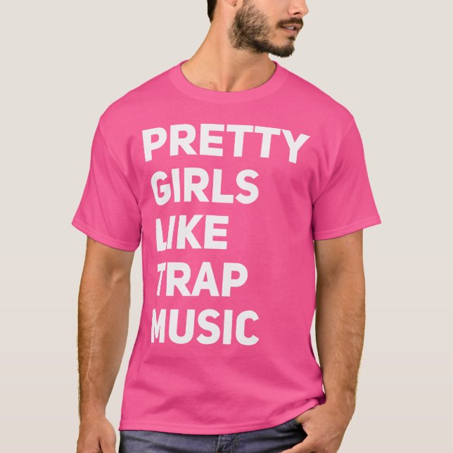 T-shirt Pretty Girls Likes Trap Music Funny Edm House Rap  (Devant)