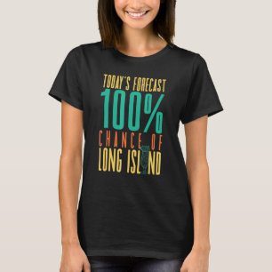 T-shirt Prévision d'aujourd'hui 100 Chance de Long Island