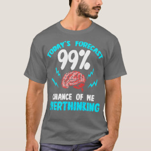 T-shirt Prévision d'aujourd'hui 99 Chance de moi surpenser