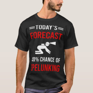 T-shirt Prévision d'aujourd'hui Spelunking Spelunker Spele