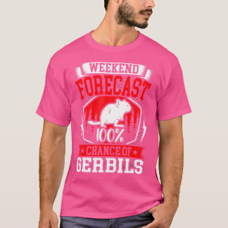 T-shirt Prévision De Fin De Semaine 100 Chance De Gerbils