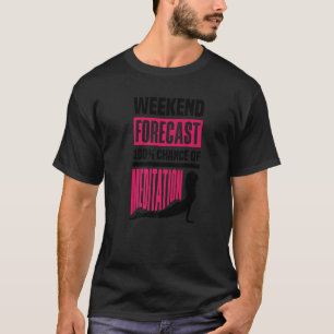 T-shirt Prévision De Fin De Semaine 100 Chance De Méditati