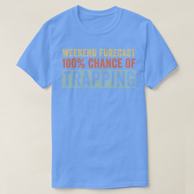 T-shirt Prévision de fin de semaine 100 Chance de trapper  (Design devant)