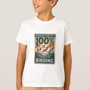 T-shirt Prévision de fin de semaine : 100% Chance d'oiseau
