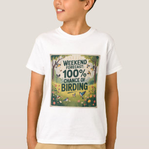T-shirt Prévision de fin de semaine : 100% Chance d'oiseau