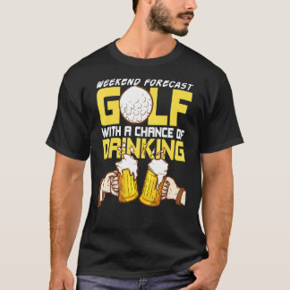 T-shirt Prévision du week-end Boire Golf Golfcourse G