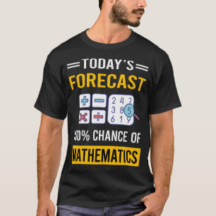 T-shirt Prévisions d'aujourd'hui Mathématiques Math Maths