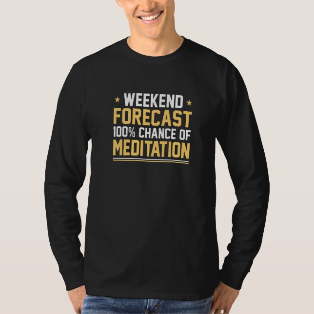T-shirt Prévisions de week-end 100 Chance de méditation Mé (Devant)