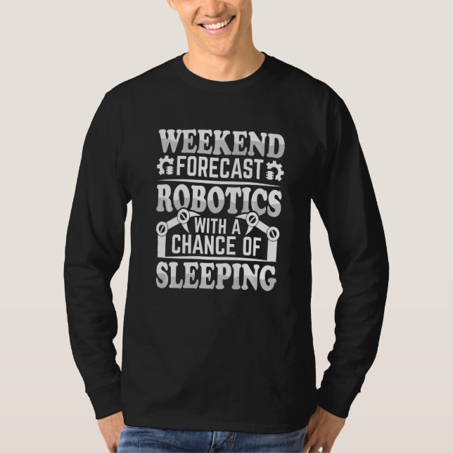 T-shirt Prévisions de week-end Robotique avec une chance d (Devant)