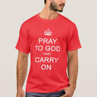 T-shirt Priez à Dieu et continuez, gardez la parodie calme