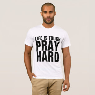 T-SHIRT PRIEZ DUR, LA VIE EST DIFFICILE.