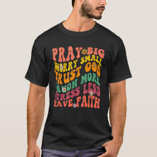 T-shirt Priez Grande Inquiétude Petite Confiance Dieu Rire