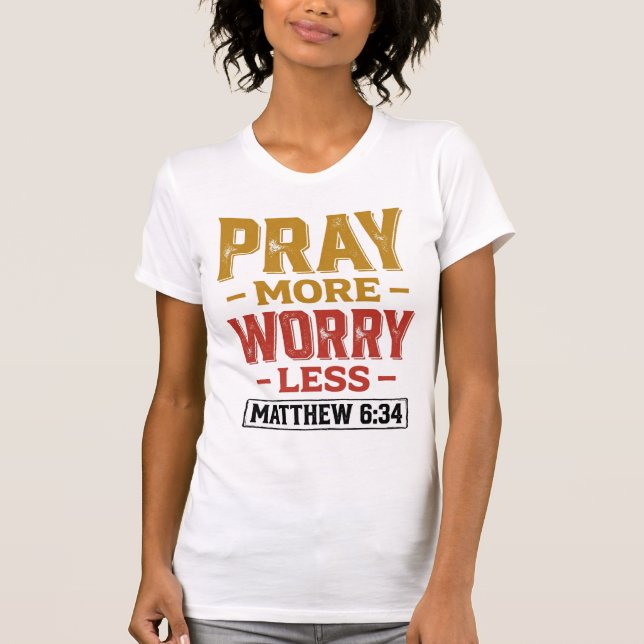 T-shirt Priez Plus Inquiétez Moins Matthew 6_34 Conception (Devant)