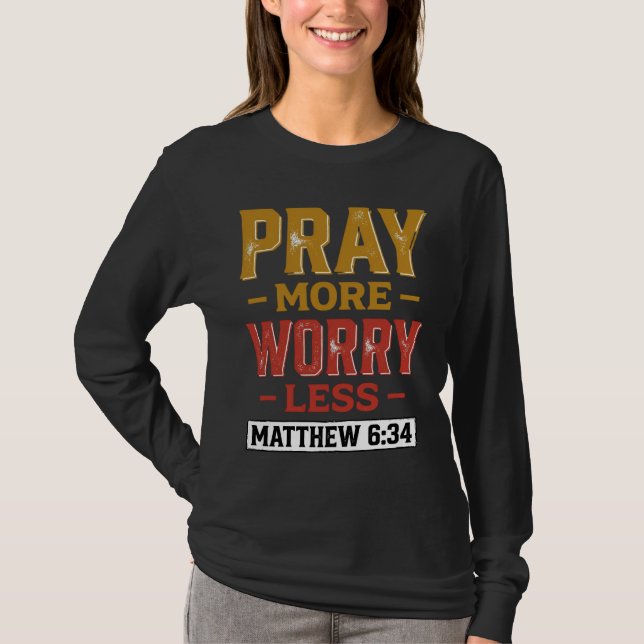 T-shirt Priez Plus Inquiétez Moins Matthew 6_34 Conception (Devant)