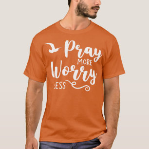 T-shirt Priez Plus S'Inquiéter Moins Croix Chrétienne Foi
