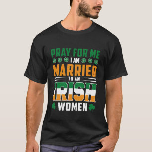 T-shirt Priez pour moi Je suis mariée à une femme irlandai