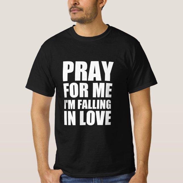 T-shirt Priez pour moi je tombe amoureux (Devant)