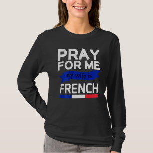 T-shirt Priez Pour Moi Ma Femme Est Française 1
