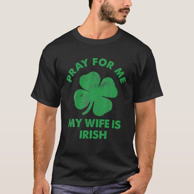 T-shirt Priez Pour Moi Ma Femme Est Irlandaise Jour de la  (Devant)