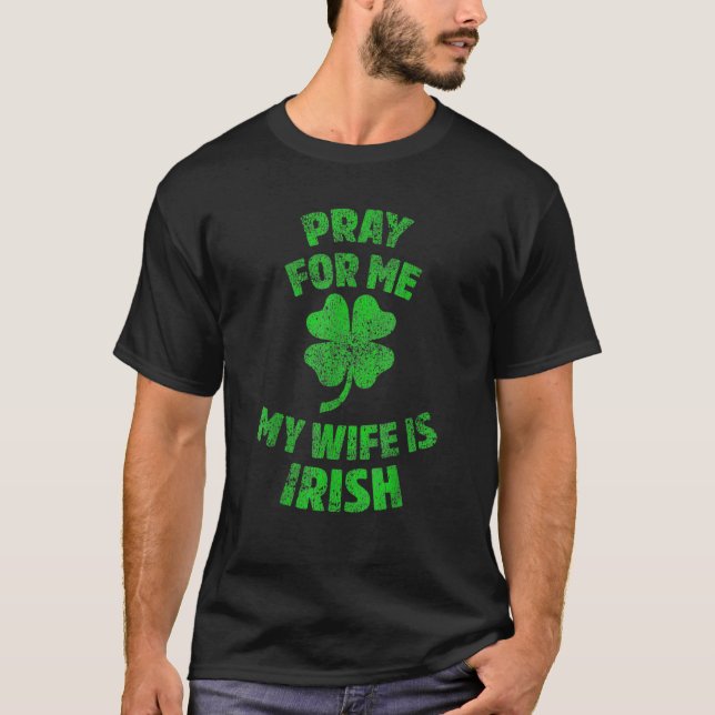 T-shirt Priez pour moi, ma femme est irlandaise St Patrick (Devant)
