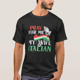 T-shirt Priez Pour Moi Ma Femme Est Italienne Drôle Dit I
