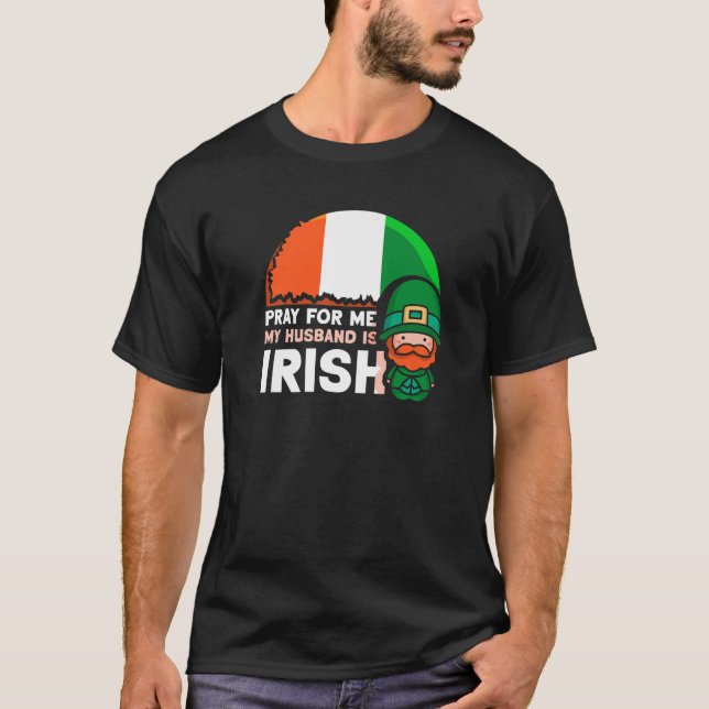 T-shirt Priez Pour Moi Mon Mari Est Irlandais St. Patricks (Devant)