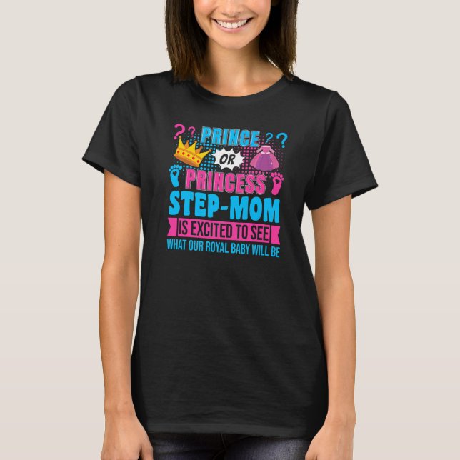 T-shirt Prince or Princess Step Mom Baby Gender Reveal Par (Devant)