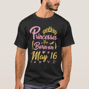 T-shirt Princesses Sont Nées Le 16 Mai Joyeux Anniversaire