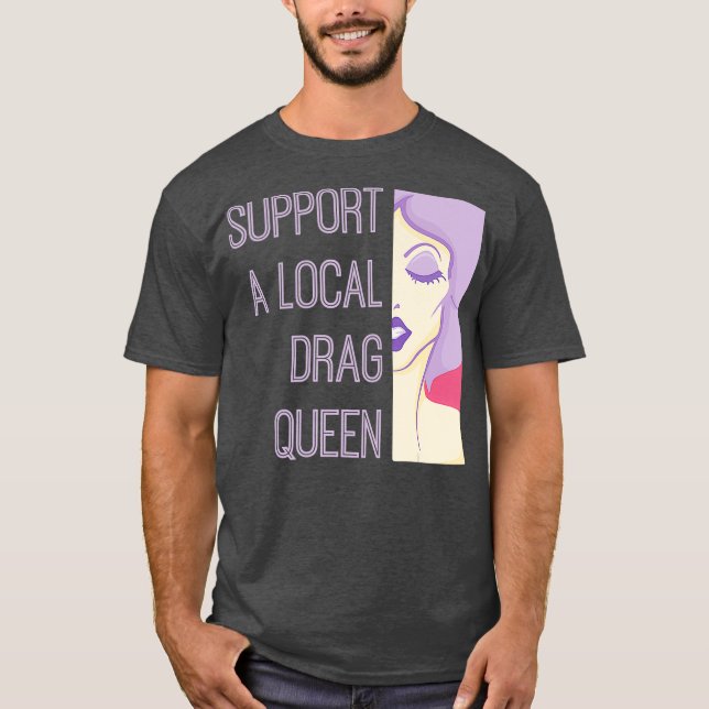 T-shirt Prise En Charge D'Une Reine De Drag Locale (Devant)