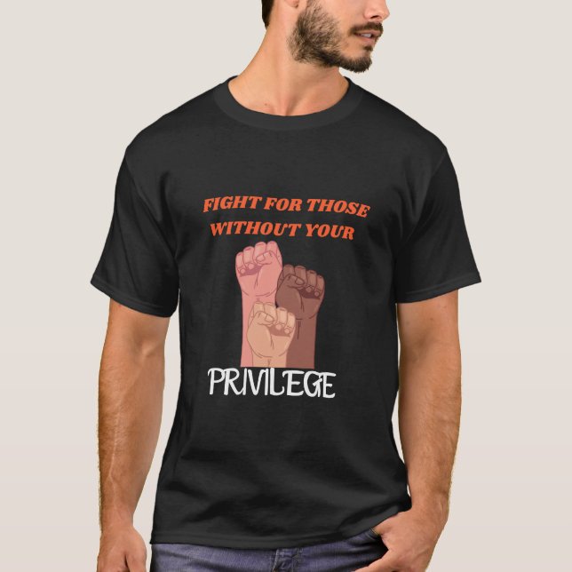 T-shirt Privilege\Fight for those without your Privilege (Devant)