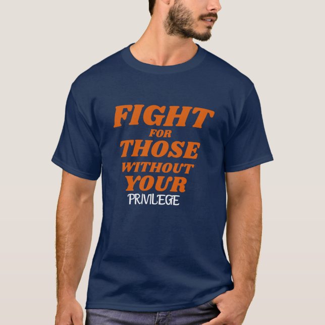 T-shirt Privilege\Fight for Those Without Your Privilege (Devant)