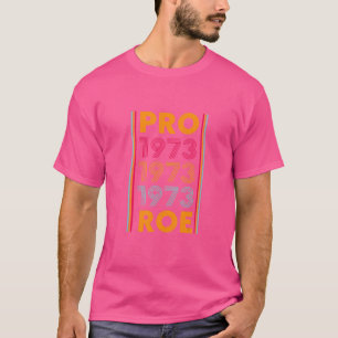 T-shirt Pro 1973 Roe Pro Choice 1973 Droits des femmes Fem