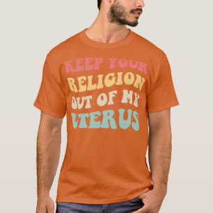 T-shirt Pro Abortion Gardez Votre Religion Hors De Mon Uté