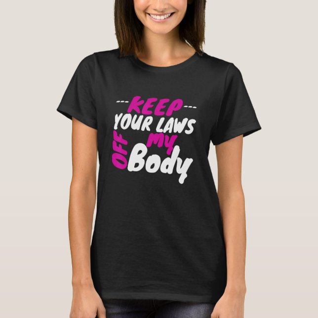 T-shirt Pro Choice Droits des femmes Gardez vos lois hors  (Devant)