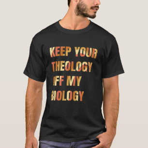 T-shirt Pro Choice Gardez Votre Théologie Hors De Ma Biolo