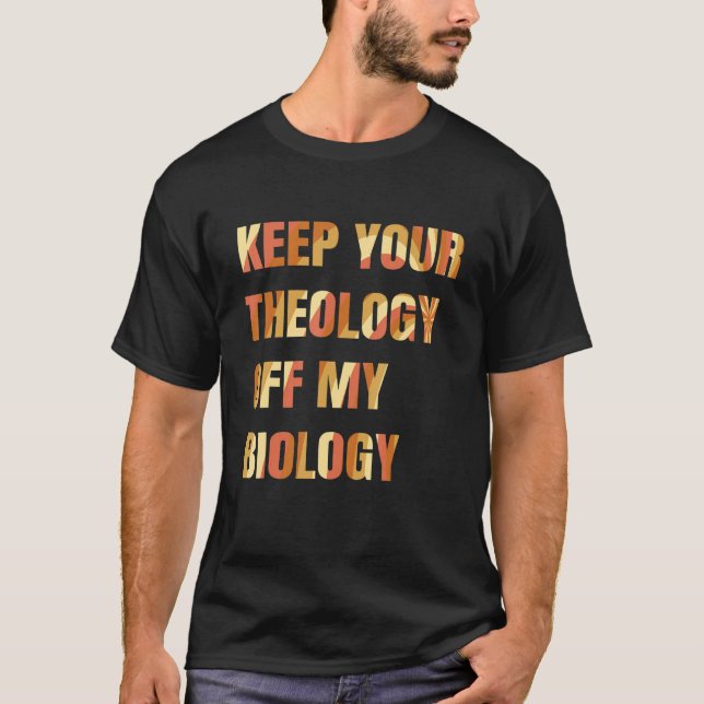 T-shirt Pro Choice Gardez Votre Théologie Hors De Ma Biolo (Devant)