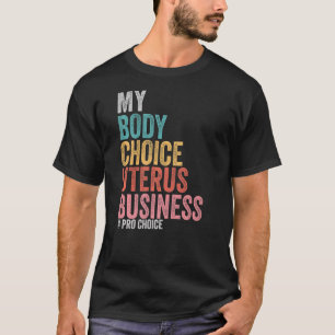 T-shirt Pro Choice My Body Choice Uterus Business