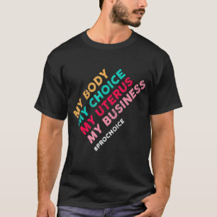T-shirt Pro Choice My Body Choice Uterus Business 4