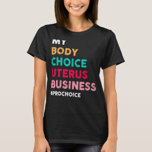 T-shirt Pro Choice My Body Choice Uterus Business Pro Choi
