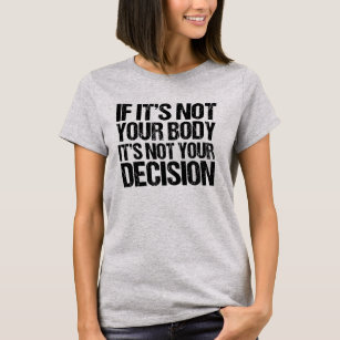 T-shirt Pro Choice Pas Votre Corps Pas Votre Décision
