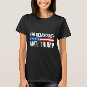 T-shirt Pro Democracy - Anti Trump -