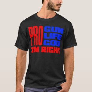 T-shirt Pro Dieu de la vie d'arme à feu j'ai raison