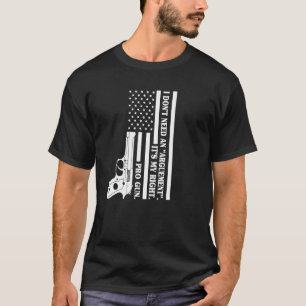 T-shirt Pro Gun Je n'ai pas besoin d'un argument C'est My
